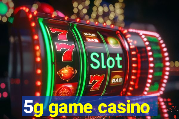 5g game casino